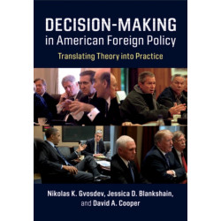 Decision-Making in American Foreign Policy: Translating Theory into Practice