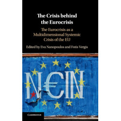 The Crisis behind the Eurocrisis: The Eurocrisis as a Multidimensional Systemic Crisis of the EU