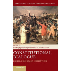 Constitutional Dialogue: Rights, Democracy, Institutions