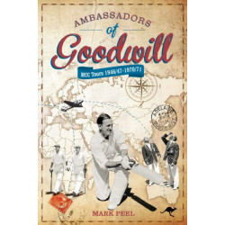 Ambassadors of Goodwill: MCC tours 1946/47-1970/71