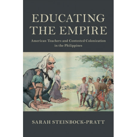Educating the Empire: American Teachers and Contested Colonization in the Philippines