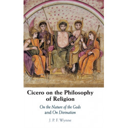 Cicero on the Philosophy of Religion: On the Nature of the Gods and On Divination