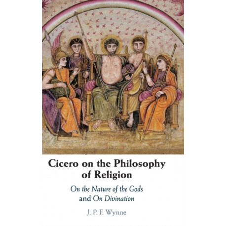 Cicero on the Philosophy of Religion: On the Nature of the Gods and On Divination