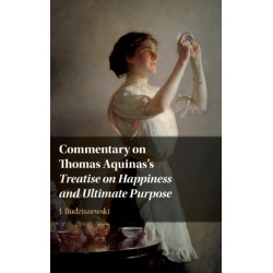 Commentary on Thomas Aquinas's Treatise on Happiness and Ultimate Purpose