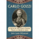 Carlo Gozzi: A Life in the 18th Century Venetian Theater, an Afterlife in Opera