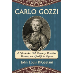 Carlo Gozzi: A Life in the 18th Century Venetian Theater, an Afterlife in Opera
