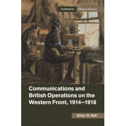 Communications and British Operations on the Western Front, 1914–1918