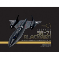 Lockheed SR-71 Blackbird: The Illustrated History of America's Legendary Mach 3 Spy Plane