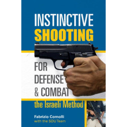 Instinctive Shooting for Defense and Combat: the Israeli Method: The Israeli Method