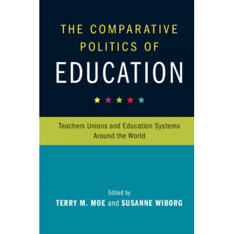 The Comparative Politics of Education: Teachers Unions and Education Systems around the World