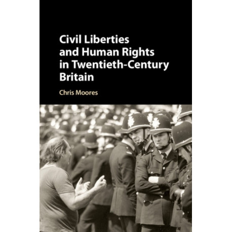 Civil Liberties and Human Rights in Twentieth-Century Britain