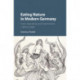 Eating Nature in Modern Germany: Food, Agriculture and Environment, c.1870 to 2000