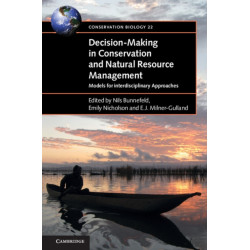Decision-Making in Conservation and Natural Resource Management: Models for Interdisciplinary Approaches