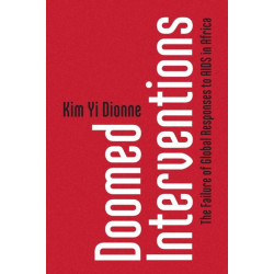 Doomed Interventions: The Failure of Global Responses to AIDS in Africa