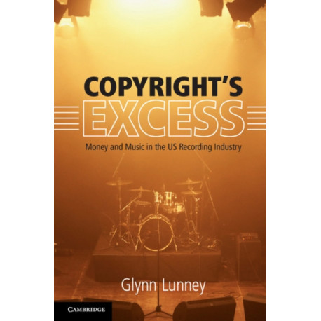 Copyright's Excess: Money and Music in the US Recording Industry