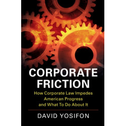 Corporate Friction: How Corporate Law Impedes American Progress and What to Do about It
