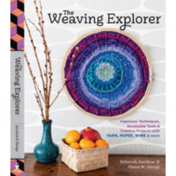 The Weaving Explorer: Ingenious Techniques, Accessible Tools & Creative Projects with Yarn, Paper, Wire & More