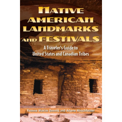 Native American Landmarks And Festivals: A Traveler's Guide to United States and Canadian Tribes