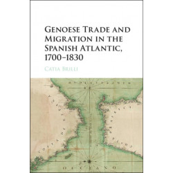 Genoese Trade and Migration in the Spanish Atlantic, 1700–1830