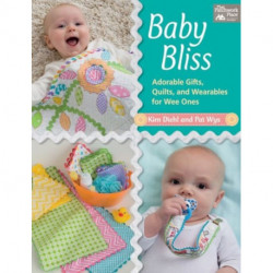 Baby Bliss: Adorable Gifts, Quilts, and Wearables for Wee Ones
