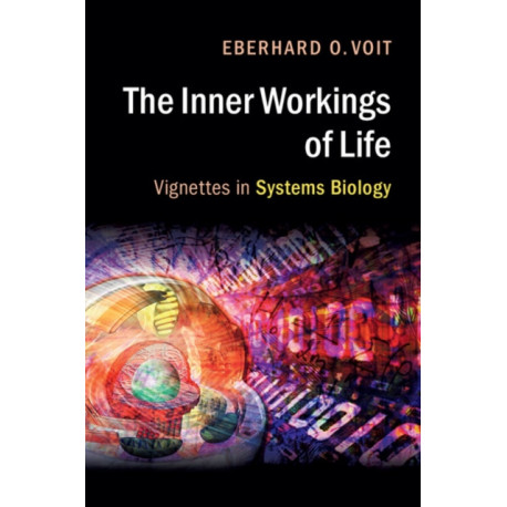 The Inner Workings of Life: Vignettes in Systems Biology