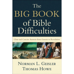 The Big Book of Bible Difficulties – Clear and Concise Answers from Genesis to Revelation: Clear and Concise Answers from Genesis to Revelation