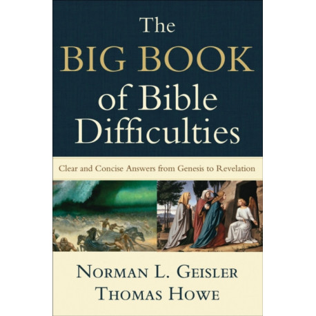 The Big Book of Bible Difficulties – Clear and Concise Answers from Genesis to Revelation: Clear and Concise Answers from Genesis to Revelation