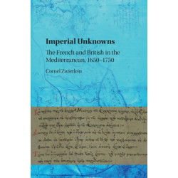 Imperial Unknowns: The French and British in the Mediterranean, 1650–1750