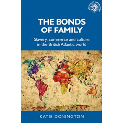 The Bonds of Family: Slavery, Commerce and Culture in the British Atlantic World