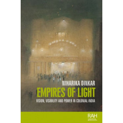 Empires of Light: Vision, Visibility and Power in Colonial India