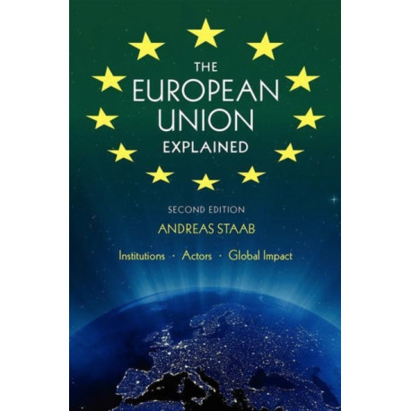 The European Union Explained, Third Edition: Institutions, Actors, Global Impact