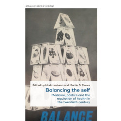 Balancing the Self: Medicine, Politics and the Regulation of Health in the Twentieth Century