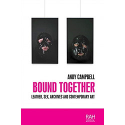 Bound Together: Leather, Sex, Archives, and Contemporary Art