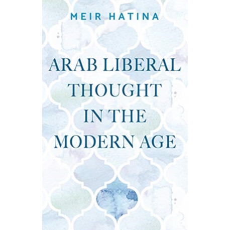Arab Liberal Thought in the Modern Age