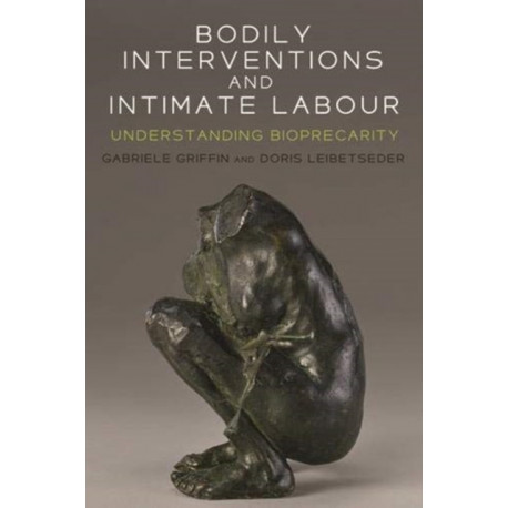 Bodily Interventions and Intimate Labour: Understanding Bioprecarity