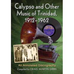 Calypso and Other Music of Trinidad, 1912-1962: An Annotated Discography