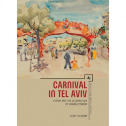 Carnival in Tel Aviv: Purim and the Celebration of Urban Zionism