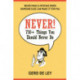 Never!: Over 750 Things You Should Never Do