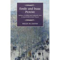 Emile and Isaac Pereire: Bankers, Socialists and Sephardic Jews in Nineteenth-Century France