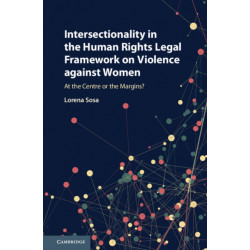 Intersectionality in the Human Rights Legal Framework on Violence against Women: At the Centre or the Margins?