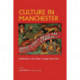 Culture in Manchester: Institutions and Urban Change Since 1850