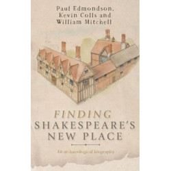 Finding Shakespeare's New Place: An Archaeological Biography