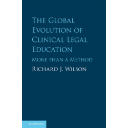 The Global Evolution of Clinical Legal Education: More than a Method