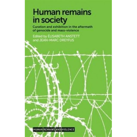 Human Remains in Society: Curation and Exhibition in the Aftermath of Genocide and Mass-Violence