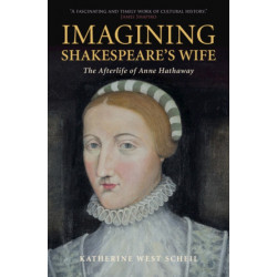 Imagining Shakespeare's Wife: The Afterlife of Anne Hathaway