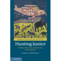 Hunting Justice: Displacement, Law, and Activism in the Kalahari