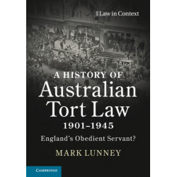 A History of Australian Tort Law 1901–1945: England's Obedient Servant?