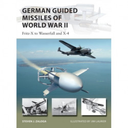 German Guided Missiles of World War II: Fritz-X to Wasserfall and X4