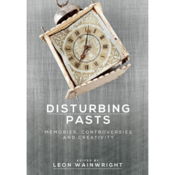 Disturbing Pasts: Memories, Controversies and Creativity