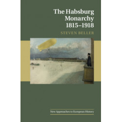 The Habsburg Monarchy 1815–1918
